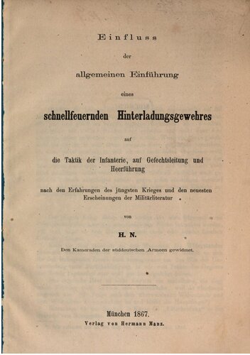 Einfluss der allgemeinen Enführung eines schnellfeuernden Hinterladungsgewehres auf die Taktik der Infanterie, auf Gefechtsführung und Heerführung nach den Erfahrungen des jüngsten Krieges und den neuesten Erscheinungen des Militärliteratur