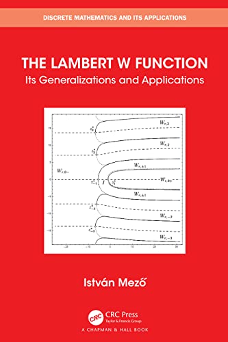 The Lambert W Function: Its Generalizations and Applications (Discrete Mathematics and Its Applications)