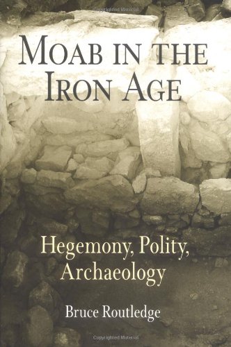 Moab in the Iron Age: Hegemony, Polity, Archaeology