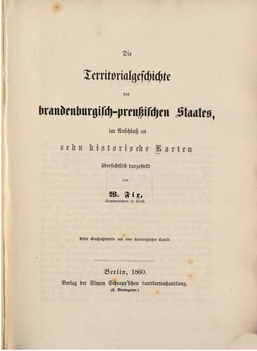 Die Territorialgeschichte des brandenburgisch-preußischen Staates, im Anschluss an zehn historische Karten dargestellt