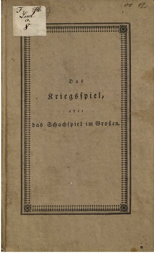 Das Kriegspiel, oder das Schachspiel im Großen ; nach einer einfachen und leicht fasslichen Methode dargestellt