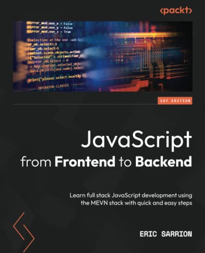 JavaScript from Frontend to Backend: Learn full stack JavaScript development using the MEVN stack with quick and easy steps