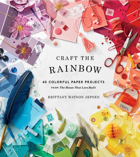 Craft the Rainbow: 40 Colorful Paper Projects from The House That Lars Built