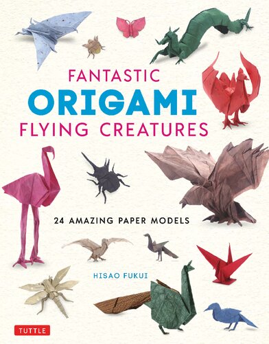 Fantastic Origami Flying Creatures: 24 Amazing Paper Models