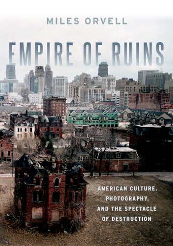 Empire of Ruins: American Culture, Photography, and the Spectacle of Destruction