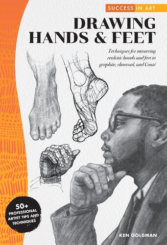 Drawing Hands and Feet: Techniques for Mastering Realistic Hands and Feet in Graphite, Charcoal, and Conte