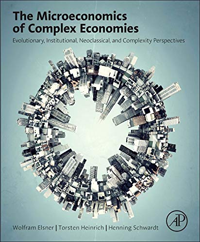 The Microeconomics of Complex Economies: Evolutionary, Institutional, Neoclassical, and Complexity Perspectives (Complete Instructor's Resources with Solution Manual) (Solutions)