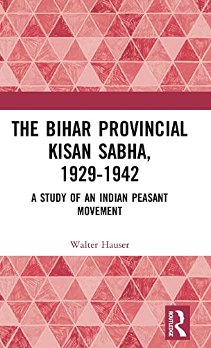 The Bihar Provincial Kisan Sabha, 1929-1942: A Study of an Indian Peasant Movement