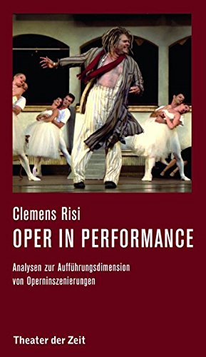 Oper in performance: Analysen zur Aufführungsdimension von Operninszenierungen