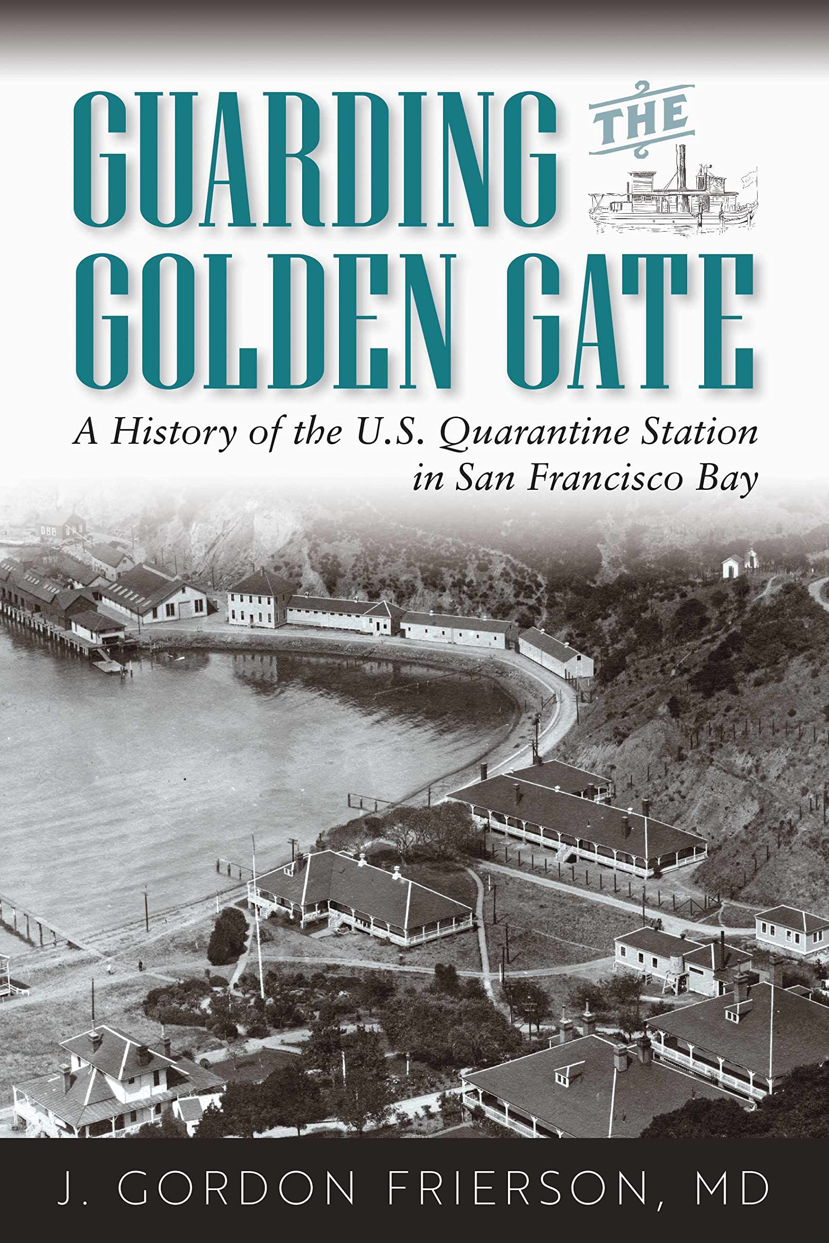 Guarding the Golden Gate: A History of the U.S. Quarantine Station in San Francisco Bay