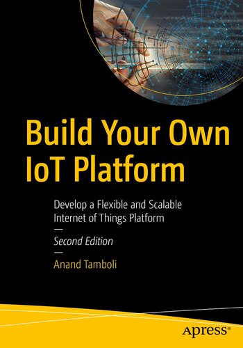 Build Your Own IoT Platform: Develop a Flexible and Scalable Internet of Things Platform in 24 Hours, 2nd Edition