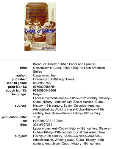 Bread or Bullets. Urban Labor & Spanish Colonialism in Cuba 1850-1898