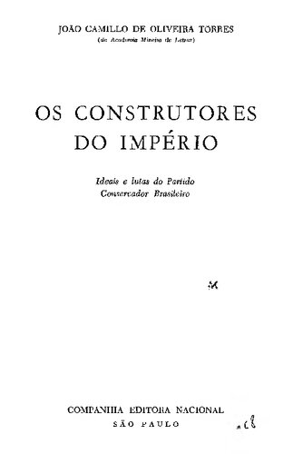 Os Construtores do Império - Ideais e lutas do Partido Conservador Brasileiro