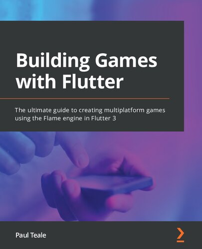 Building Games with Flutter. The ultimate guide to creating multiplatform games using the Flame engine in Flutter 3