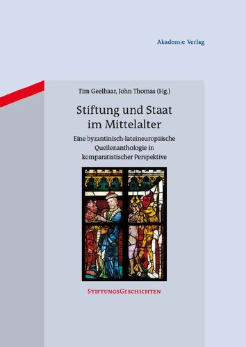 Stiftung und Staat im Mittelalter: Eine byzantinisch-lateineuropäische Quellenanthologie in komparatistischer Perspektive