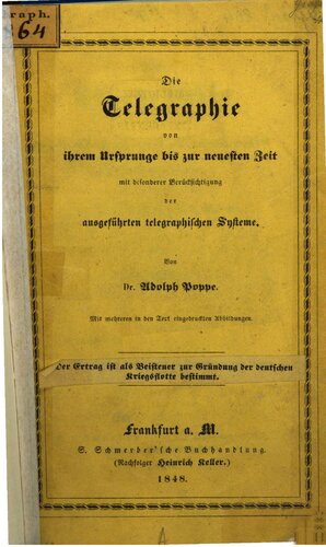 Die Telegraphie von ihrem Ursprunge bis zur neuesten Zeit mit besonderer Berücksichtigung der ausgeführten telegraphischen Systeme