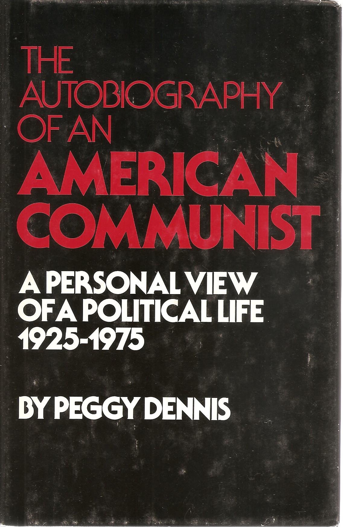 The Autobiography of an American Communist: A Personal View of a Political Life, 1925-1975