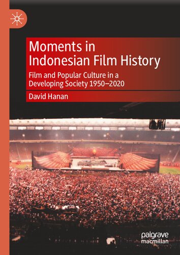 Moments in Indonesian Film History Film and Popular Culture in a Developing Society 1950-2020