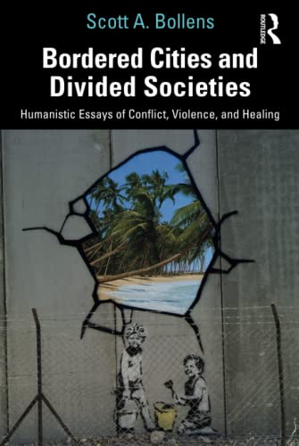 Bordered Cities and Divided Societies: Humanistic Essays of Conflict, Violence, and Healing