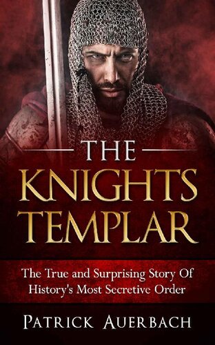 The Knights Templar - The True and Surprising Story of History's Most Secretive Order