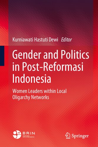 Gender and Politics in Post-Reformasi Indonesia Women Leaders within Local Oligarchy Networks