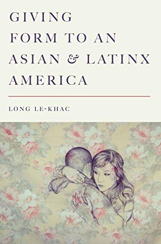 Giving Form to an Asian and Latinx America