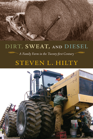 Dirt, Sweat, and Diesel: A Family Farm in the Twenty-first Century