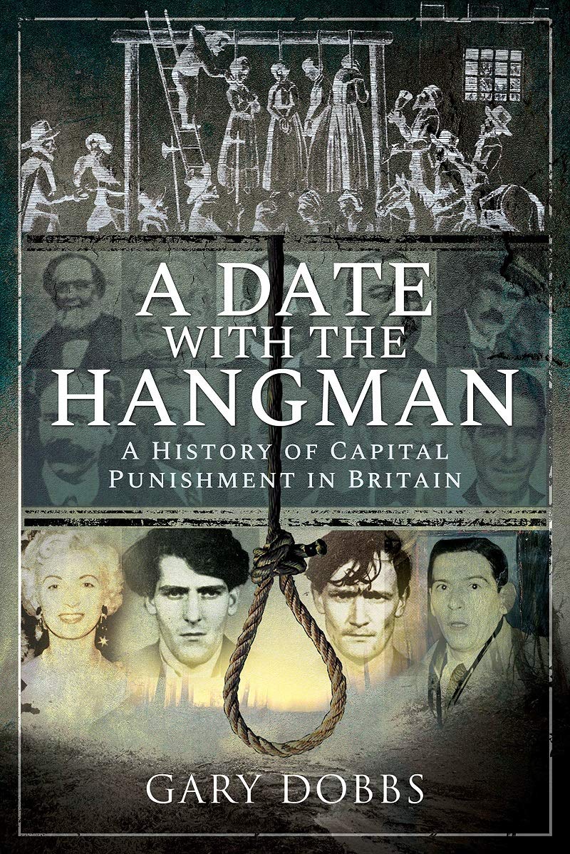 A Date with the Hangman: A History of Capital Punishment in Britain