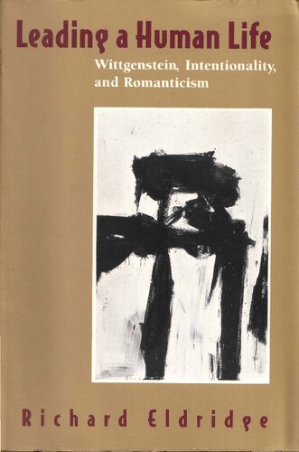 Leading a Human Life: Wittgenstein, Intentionality, and Romanticism