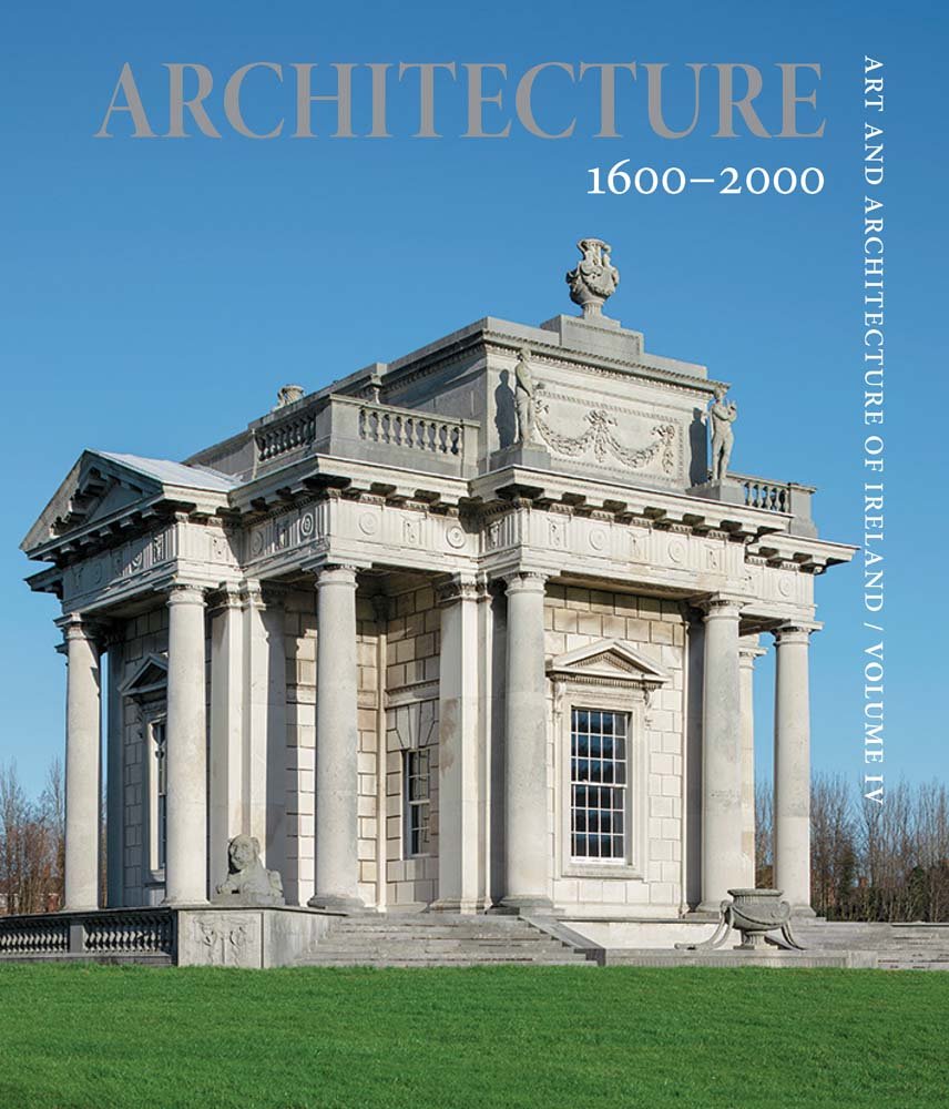 Art and Architecture of Ireland: Volume 4: Architecture 1600 2000