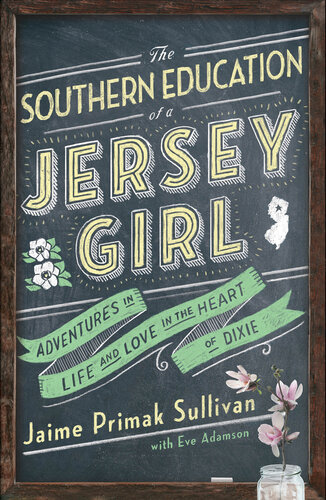 The Southern Education of a Jersey Girl: Adventures in Life and Love in the Heart of Dixie