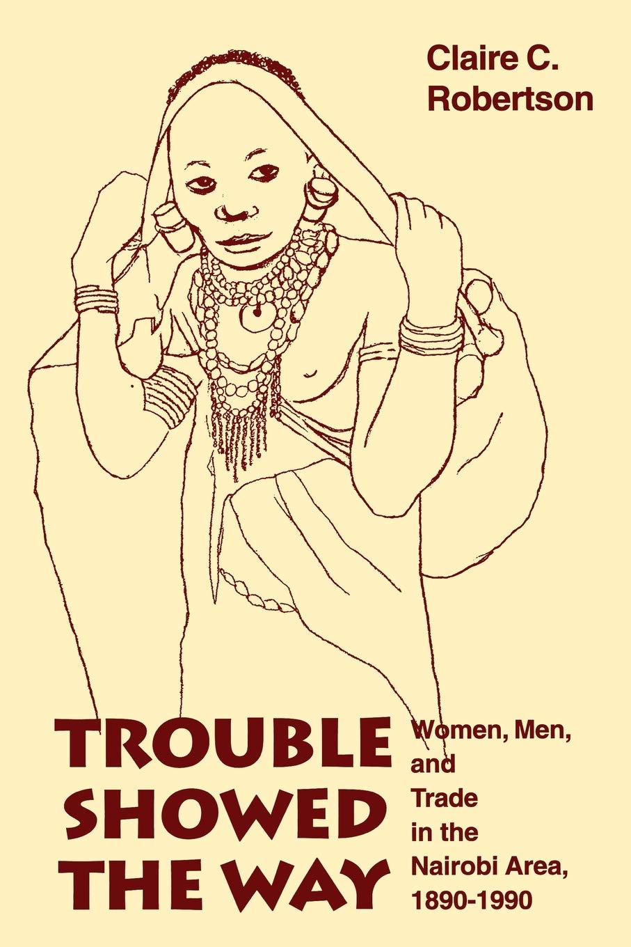 Trouble Showed the Way: Women, Men, and Trade in the Nairobi Area, 1890 - 1990