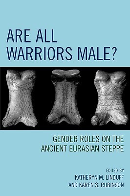 Are All Warriors Male?: Gender Roles on the Ancient Eurasian Steppe