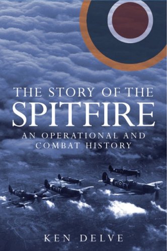 The Story of the Spitfire: An Operational and Combat History