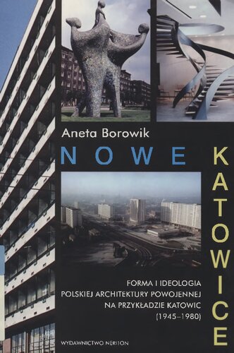 Nowe Katowice. Forma i ideologia polskiej architektury powojennej na przykładzie Katowic