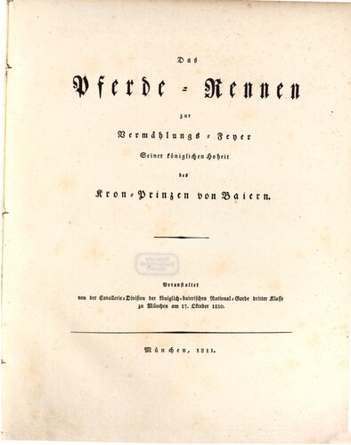 Das Pferde-Rennen zur Vermählungs-Feyer Seiner Königlichen Hoheit des Kronprnzen von Baiern