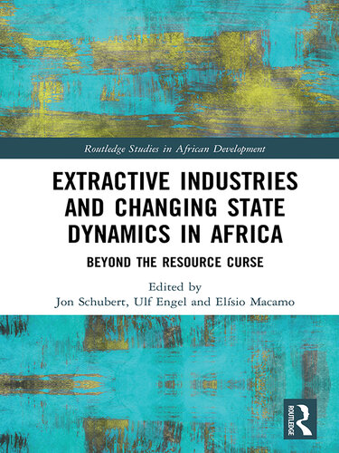 Extractive Industries and Changing State Dynamics in Africa: Beyond the Resource Curse