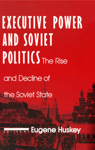 Executive Power and Soviet Politics: The Rise and Decline of the Soviet State