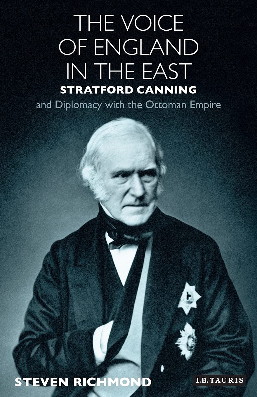 The Voice of England in the East: Stratford Canning and Diplomacy with the Ottoman Empire