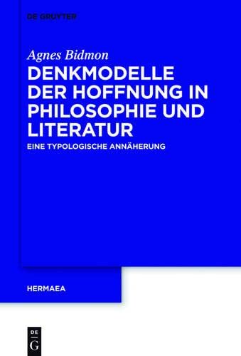 Denkmodelle der Hoffnung in Philosophie und Literatur: Eine typologische Annäherung