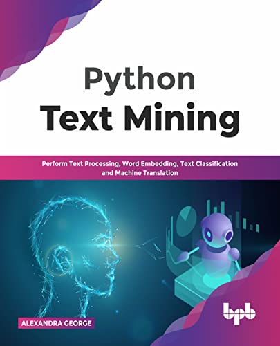 Python Text Mining: Perform Text Processing, Word Embedding, Text Classification and Machine Translation (English Edition)