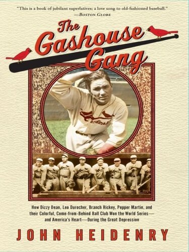 The Gashouse Gang: How Dizzy Dean, Leo Durocher, Branch Rickey, Pepper Martin and Their Colorful Come-from Behind Ball Club Won the World Series and America's Heart -- During the Great Depression