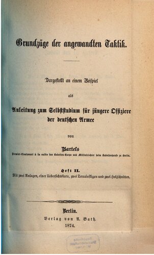 Grundzüge der angewandten Taktik ; dargestellt an einem Beispiel als Anleitung zum Selbststudium für jüngere Offiziere der deutschen Armee