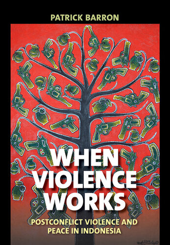 When Violence Works: Postconflict Violence and Peace in Indonesia