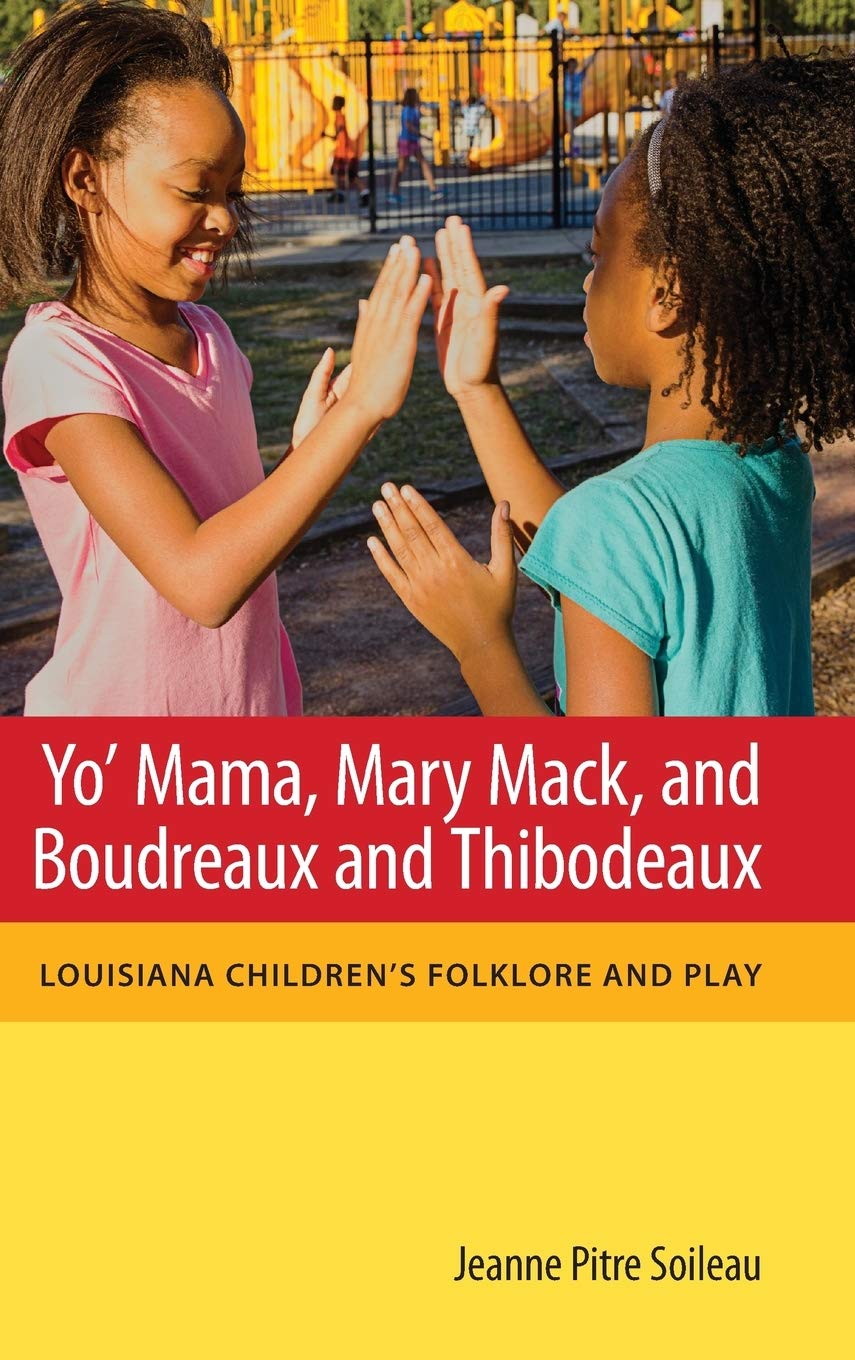 Yo' Mama, Mary Mack, and Boudreaux and Thibodeaux: Louisiana Children's Folklore and Play