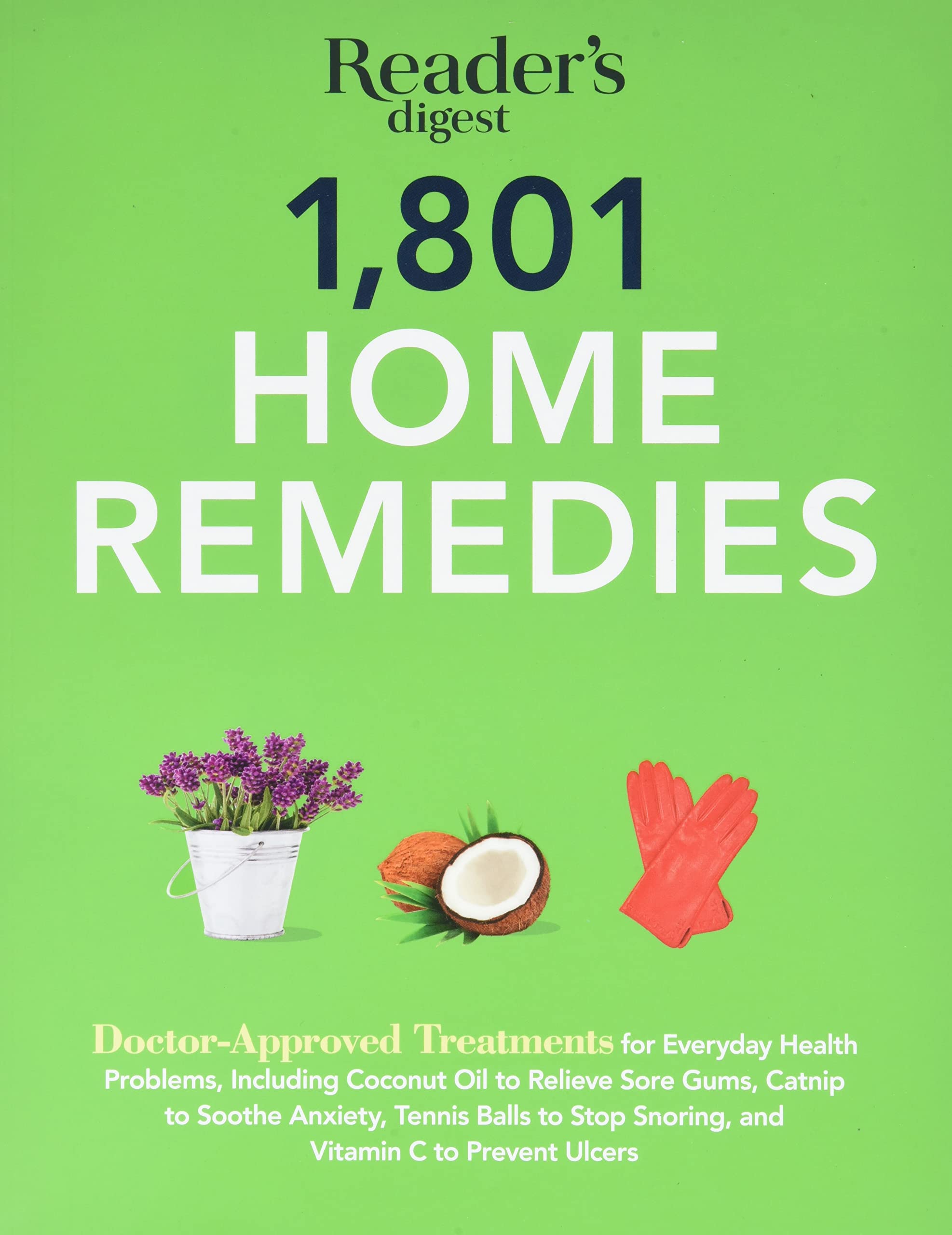 1801 Home Remedies: Doctor-Approved Treatments for Everyday Health Problems Including Coconut Oil to Relieve Sore Gums, Catnip to Sooth Anxiety, ... C to Prevent Ulcers (Save Time, Save Money)