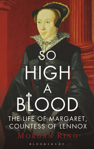 So High a Blood: The Life of Margaret, Countess of Lennox