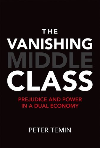 The Vanishing Middle Class: Prejudice and Power in a Dual Economy