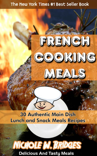 French Cooking Meals: 30 Authentic Main Dish, Lunch and Snack Meals Recipes