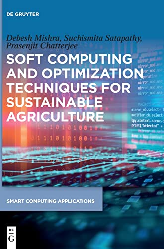 Soft Computing and Optimization Techniques for Sustainable Agriculture (Smart Computing Applications)